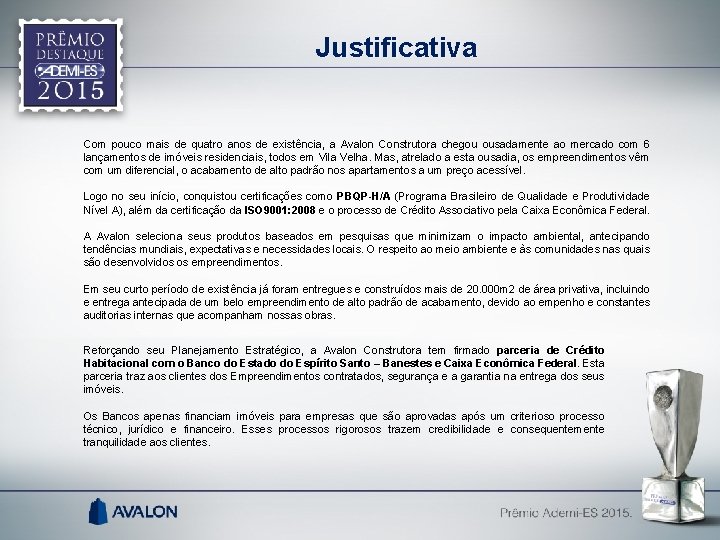 Justificativa Com pouco mais de quatro anos de existência, a Avalon Construtora chegou ousadamente