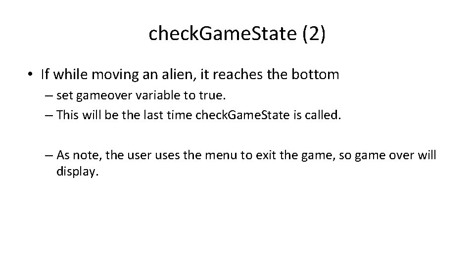 check. Game. State (2) • If while moving an alien, it reaches the bottom check. Game. State (2) • If while moving an alien, it reaches the bottom