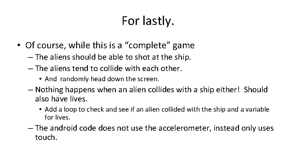 For lastly. • Of course, while this is a “complete” game – The aliens