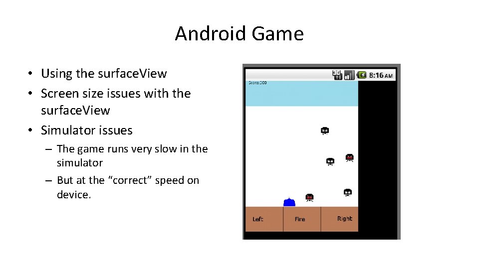 Android Game • Using the surface. View • Screen size issues with the surface.