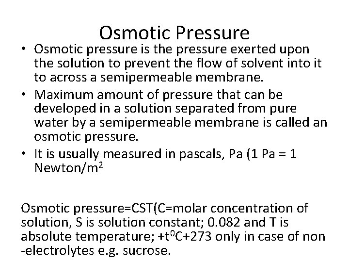 Osmotic Pressure • Osmotic pressure is the pressure exerted upon the solution to prevent
