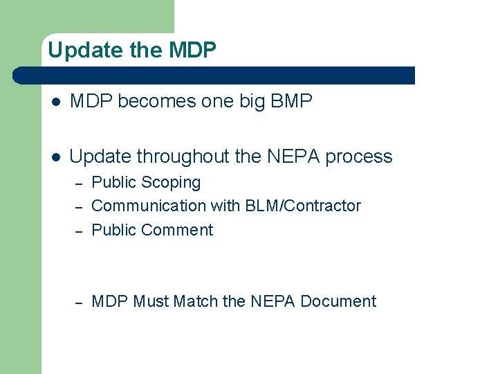 Update the MDP l MDP becomes one big BMP l Update throughout the NEPA