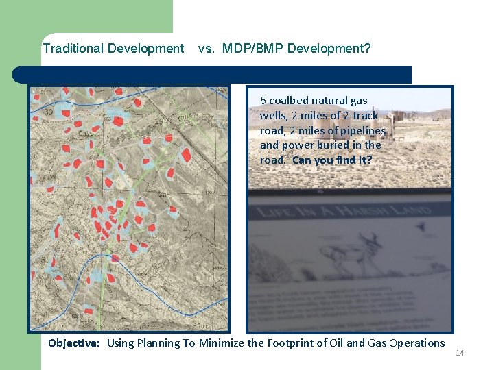 Traditional Development vs. MDP/BMP Development? 6 coalbed natural gas wells, 2 miles of 2