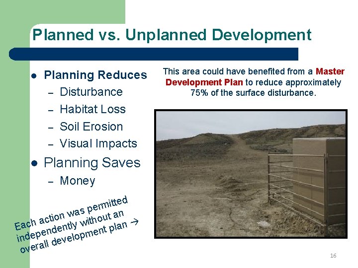 Planned vs. Unplanned Development l Planning Reduces – Disturbance – Habitat Loss – Soil