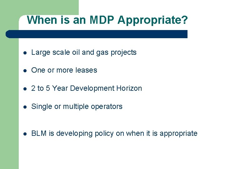When is an MDP Appropriate? l Large scale oil and gas projects l One