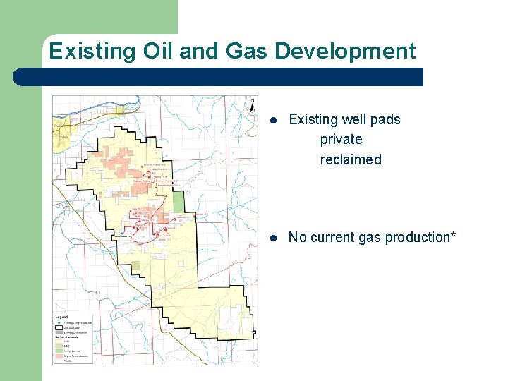 Existing Oil and Gas Development l Existing well pads private reclaimed l No current