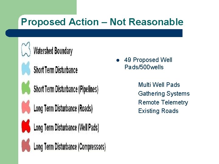 Proposed Action – Not Reasonable l 49 Proposed Well Pads/500 wells Multi Well Pads