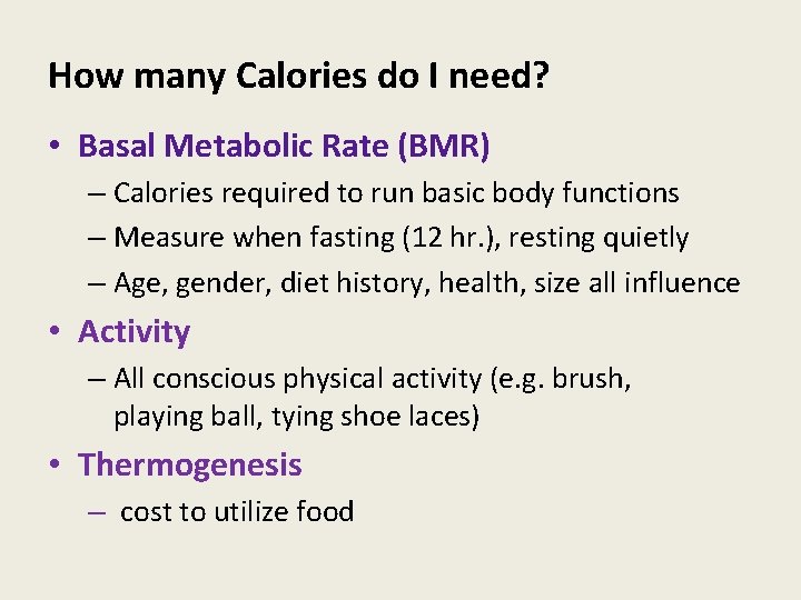 How many Calories do I need? • Basal Metabolic Rate (BMR) – Calories required