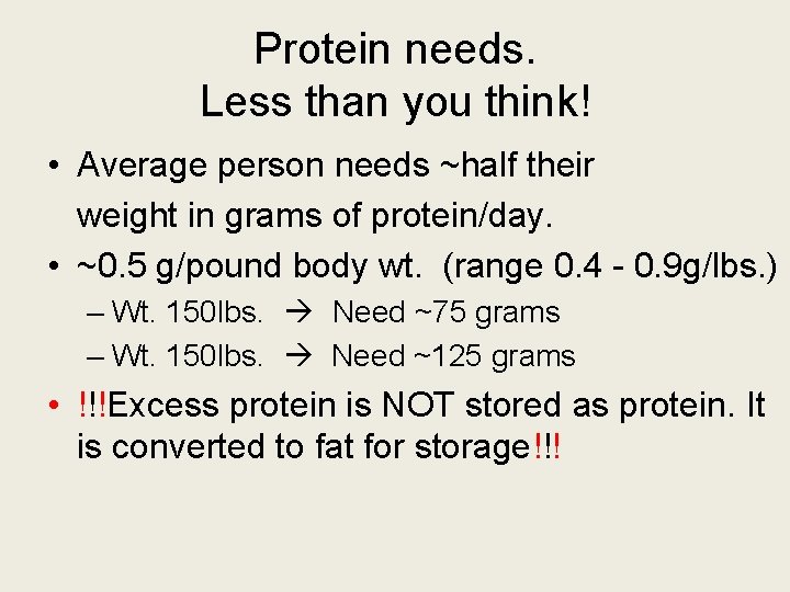 Protein needs. Less than you think! • Average person needs ~half their weight in