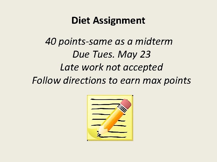 Diet Assignment 40 points-same as a midterm Due Tues. May 23 Late work not