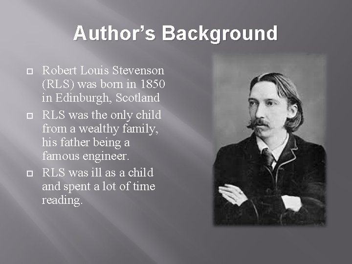 Author’s Background Robert Louis Stevenson (RLS) was born in 1850 in Edinburgh, Scotland RLS