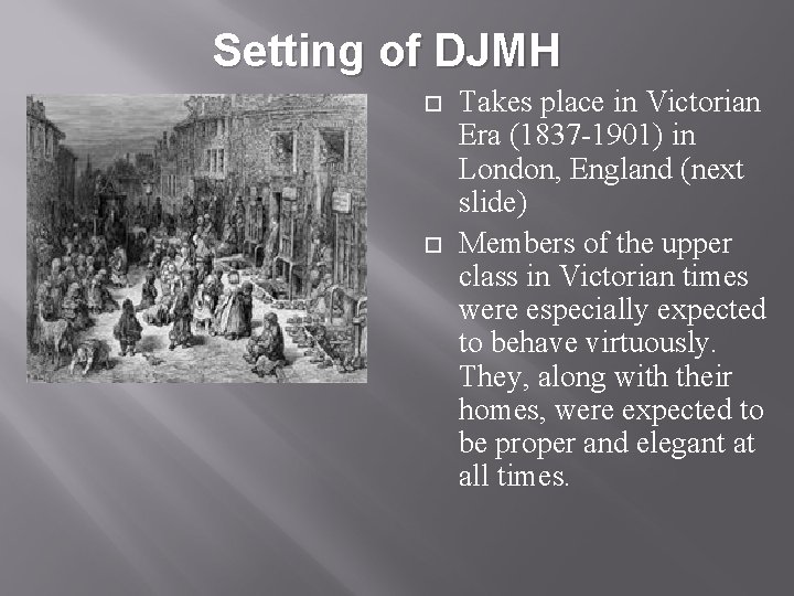 Setting of DJMH Takes place in Victorian Era (1837 -1901) in London, England (next