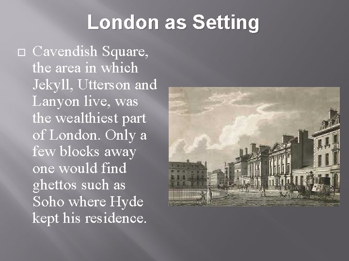 London as Setting Cavendish Square, the area in which Jekyll, Utterson and Lanyon live,