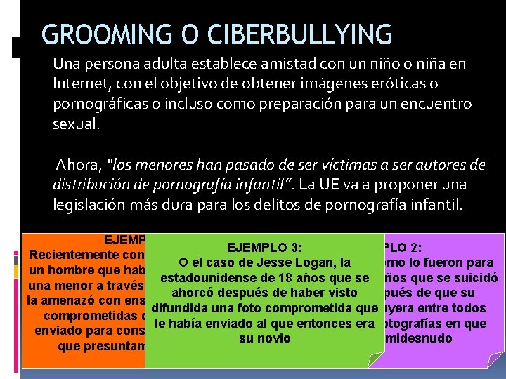 GROOMING O CIBERBULLYING Una persona adulta establece amistad con un niño o niña en