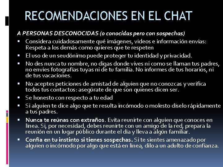 RECOMENDACIONES EN EL CHAT A PERSONAS DESCONOCIDAS (o conocidas pero con sospechas) Considera cuidadosamente