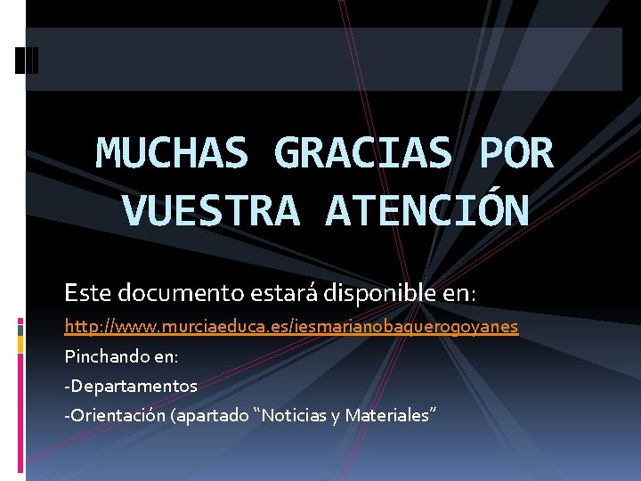 MUCHAS GRACIAS POR VUESTRA ATENCIÓN Este documento estará disponible en: http: //www. murciaeduca. es/iesmarianobaquerogoyanes