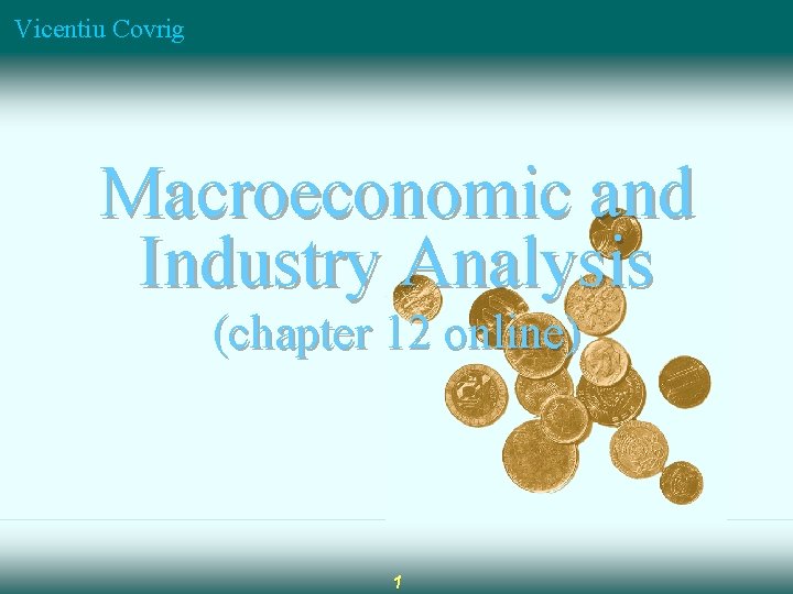 Vicentiu Covrig Macroeconomic and Industry Analysis (chapter 12 online) 1 