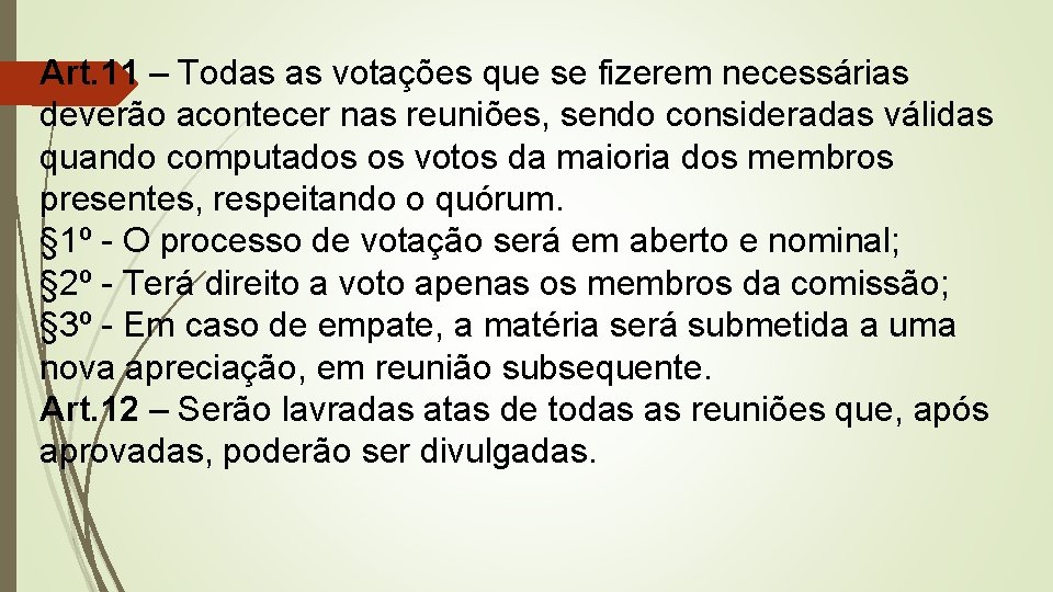 Art. 11 – Todas as votações que se fizerem necessárias deverão acontecer nas reuniões,