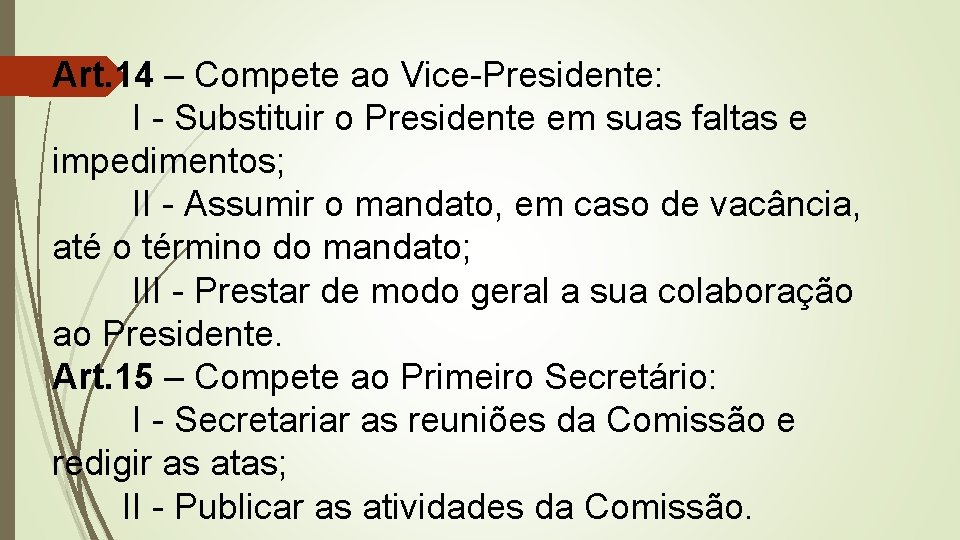 Art. 14 – Compete ao Vice-Presidente: I - Substituir o Presidente em suas faltas