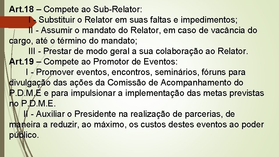 Art. 18 – Compete ao Sub-Relator: I - Substituir o Relator em suas faltas