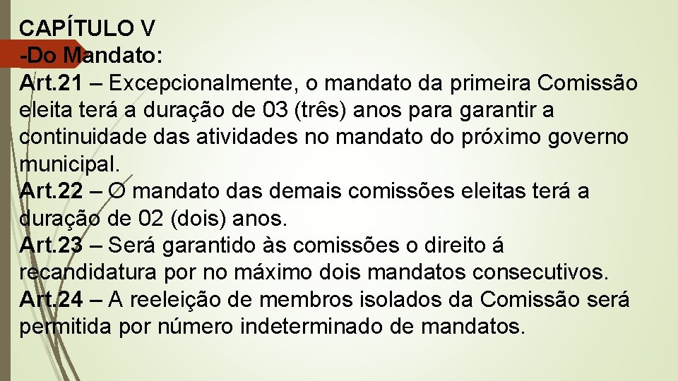 CAPÍTULO V -Do Mandato: Art. 21 – Excepcionalmente, o mandato da primeira Comissão eleita