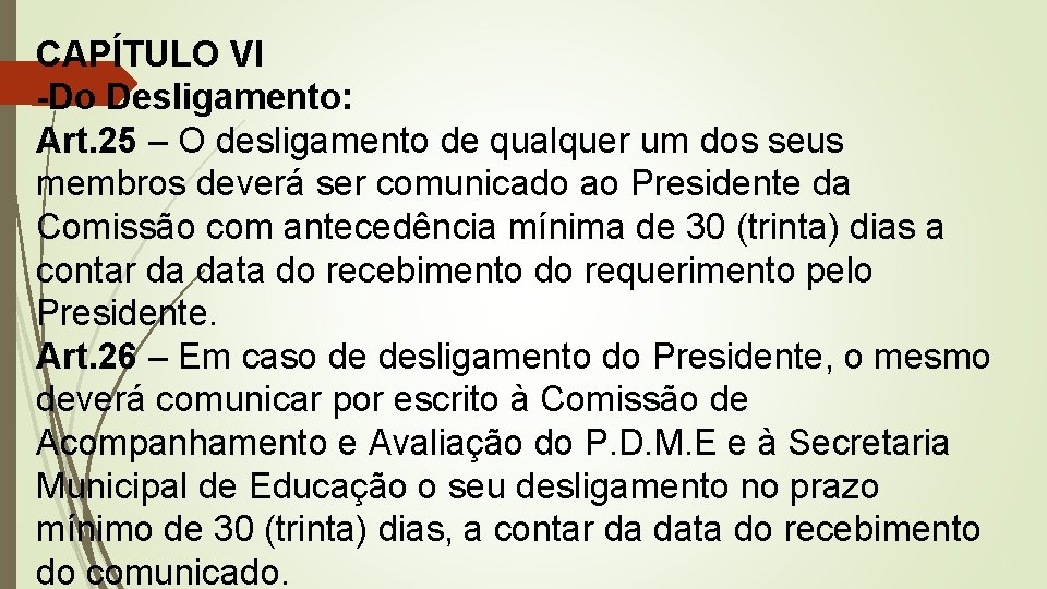 CAPÍTULO VI -Do Desligamento: Art. 25 – O desligamento de qualquer um dos seus