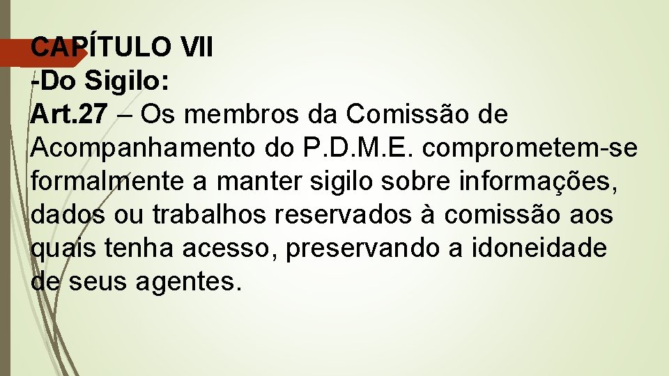 CAPÍTULO VII -Do Sigilo: Art. 27 – Os membros da Comissão de Acompanhamento do