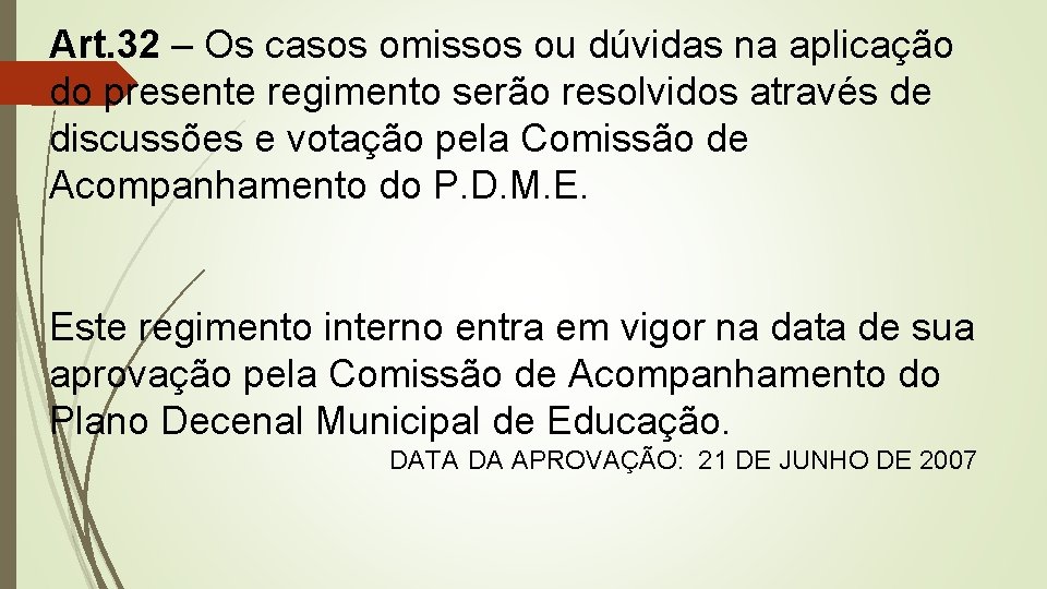 Art. 32 – Os casos omissos ou dúvidas na aplicação do presente regimento serão