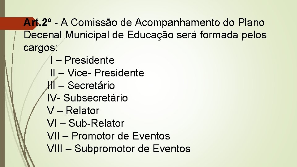 Art. 2º - A Comissão de Acompanhamento do Plano Decenal Municipal de Educação será