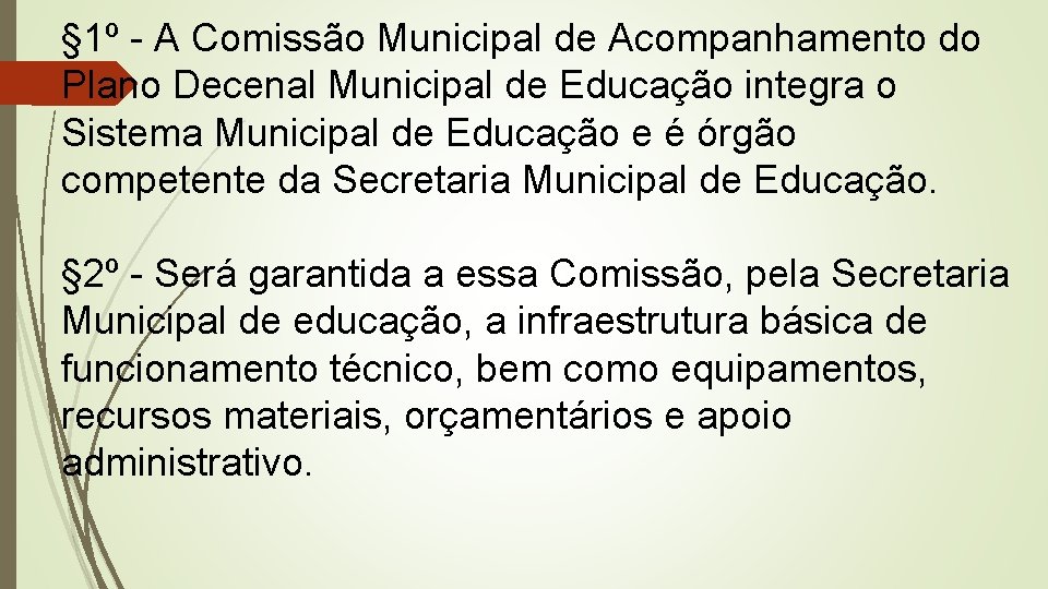 § 1º - A Comissão Municipal de Acompanhamento do Plano Decenal Municipal de Educação