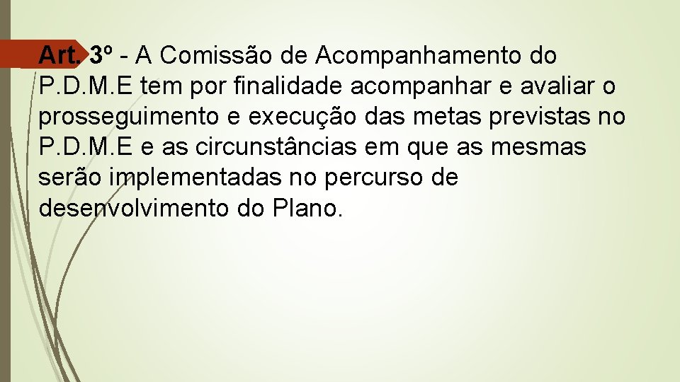 Art. 3º - A Comissão de Acompanhamento do P. D. M. E tem por