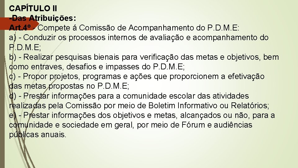 CAPÍTULO II -Das Atribuições: Art. 4º - Compete á Comissão de Acompanhamento do P.