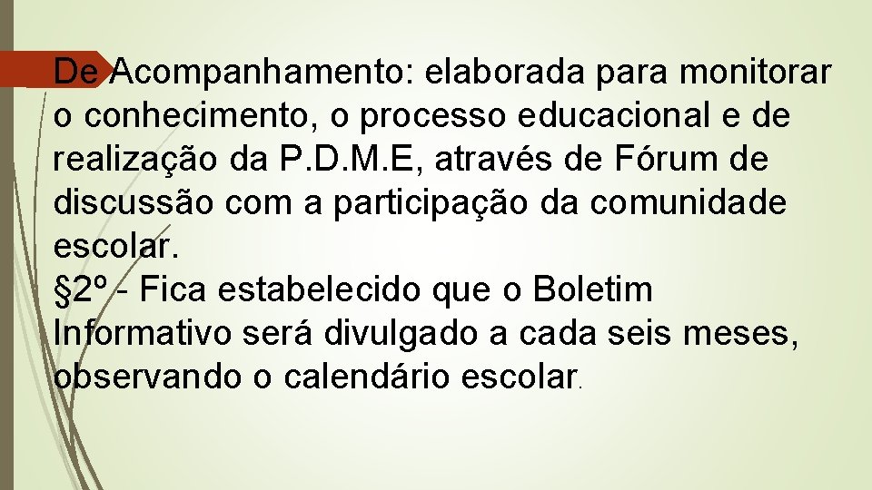 De Acompanhamento: elaborada para monitorar o conhecimento, o processo educacional e de realização da