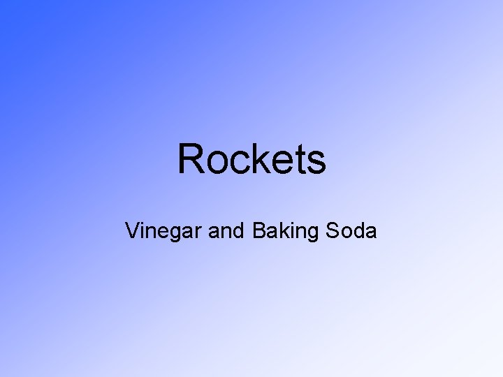 Rockets Vinegar and Baking Soda 