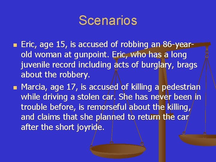 Scenarios n n Eric, age 15, is accused of robbing an 86 -yearold woman