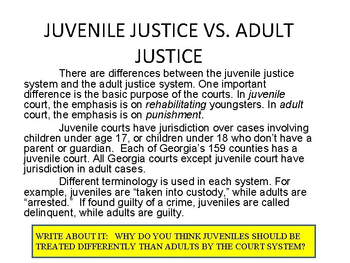 JUVENILE JUSTICE VS. ADULT JUSTICE There are differences between the juvenile justice system and