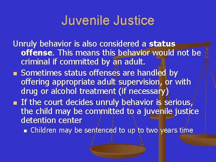 Juvenile Justice Unruly behavior is also considered a status offense. This means this behavior