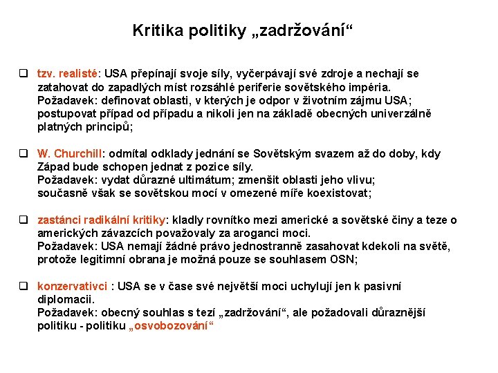 Kritika politiky „zadržování“ q tzv. realisté: USA přepínají svoje síly, vyčerpávají své zdroje a