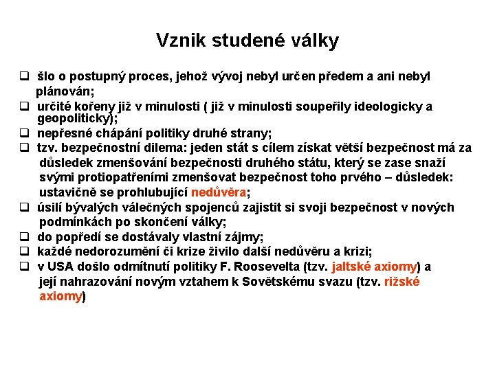 Vznik studené války q šlo o postupný proces, jehož vývoj nebyl určen předem a