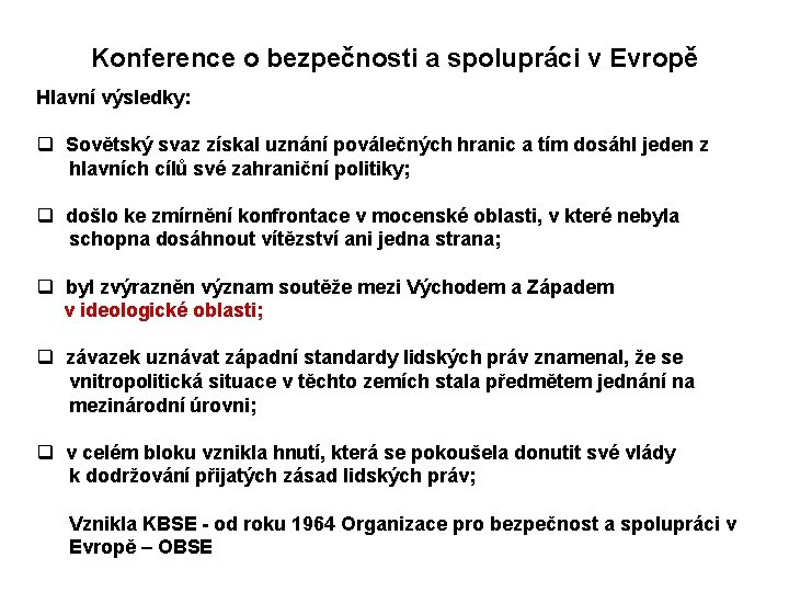 Konference o bezpečnosti a spolupráci v Evropě Hlavní výsledky: q Sovětský svaz získal uznání