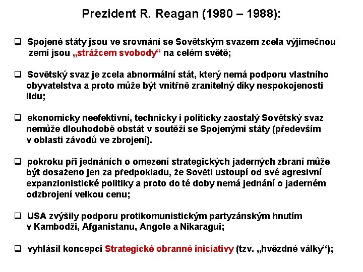 Prezident R. Reagan (1980 – 1988): q Spojené státy jsou ve srovnání se Sovětským