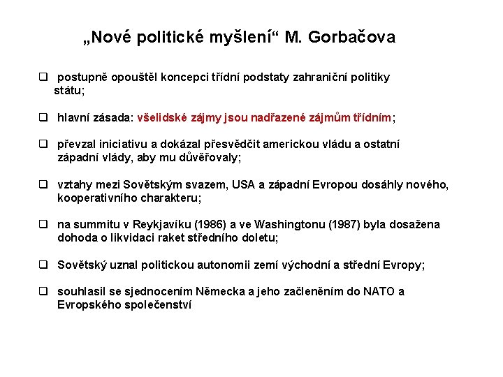 „Nové politické myšlení“ M. Gorbačova q postupně opouštěl koncepci třídní podstaty zahraniční politiky státu;
