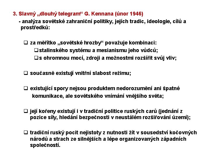 3. Slavný „dlouhý telegram“ G. Kennana (únor 1946) - analýza sovětské zahraniční politiky, jejích