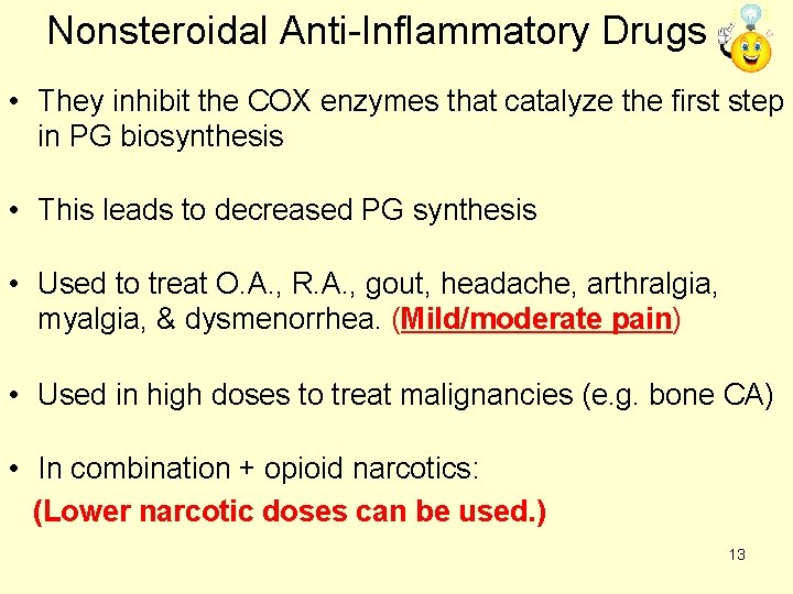 Nonsteroidal Anti-Inflammatory Drugs • They inhibit the COX enzymes that catalyze the first step