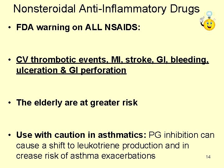 Nonsteroidal Anti-Inflammatory Drugs • FDA warning on ALL NSAIDS: • CV thrombotic events, MI,