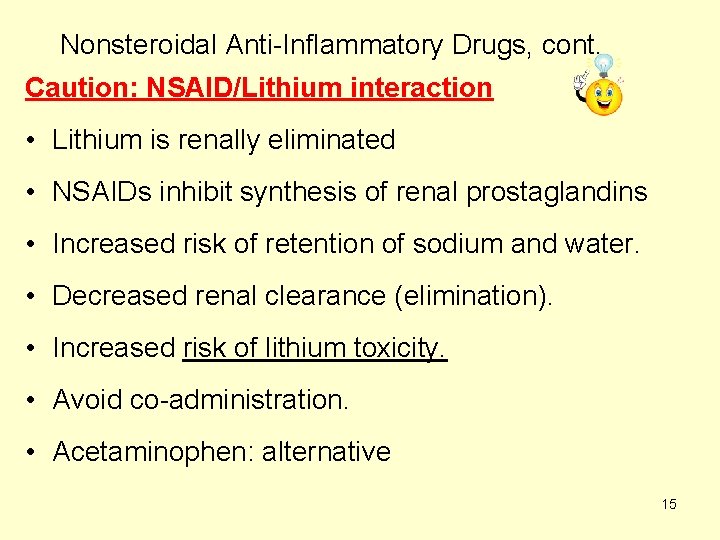 Nonsteroidal Anti-Inflammatory Drugs, cont. Caution: NSAID/Lithium interaction • Lithium is renally eliminated • NSAIDs