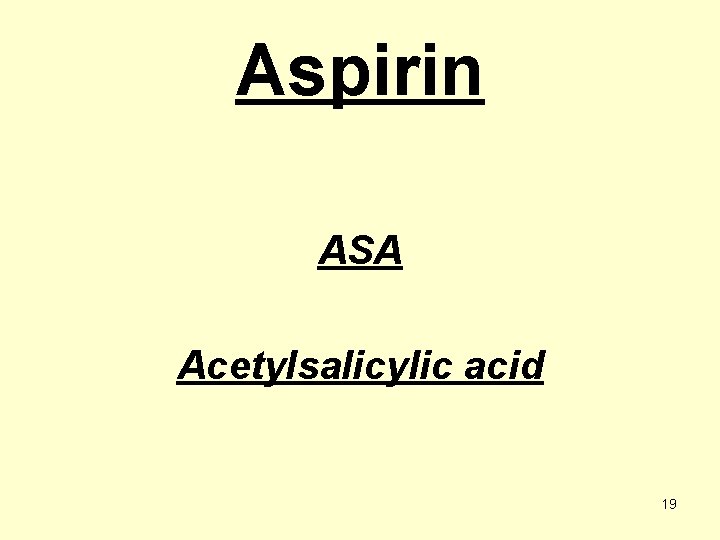 Aspirin ASA Acetylsalicylic acid 19 