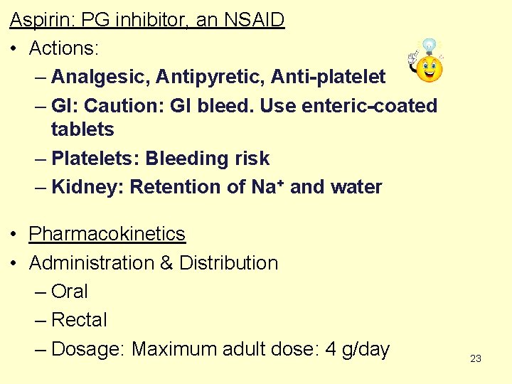 Aspirin: PG inhibitor, an NSAID • Actions: – Analgesic, Antipyretic, Anti-platelet – GI: Caution: