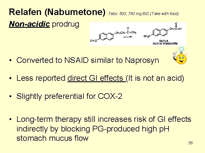 Relafen (Nabumetone) Tabs: 500, 750 mg BID (Take with food) Non-acidic prodrug • Converted