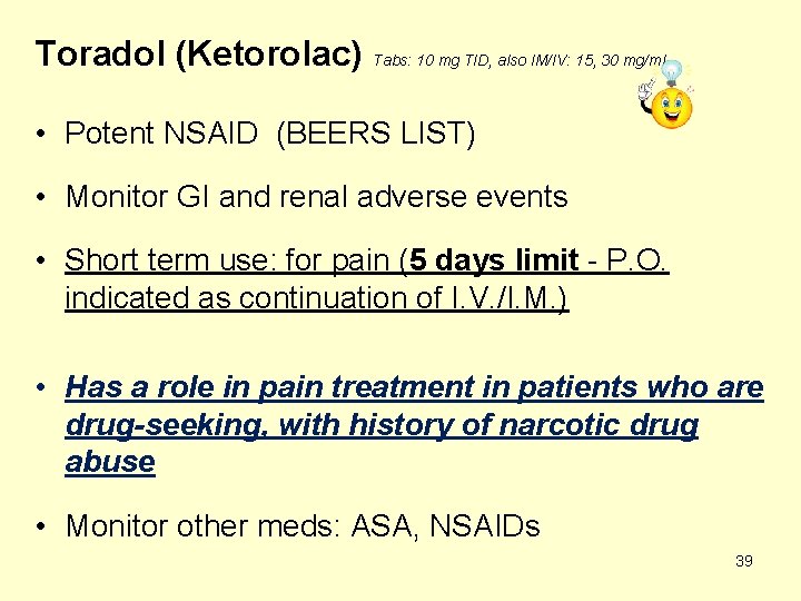 Toradol (Ketorolac) Tabs: 10 mg TID, also IM/IV: 15, 30 mg/m. L • Potent